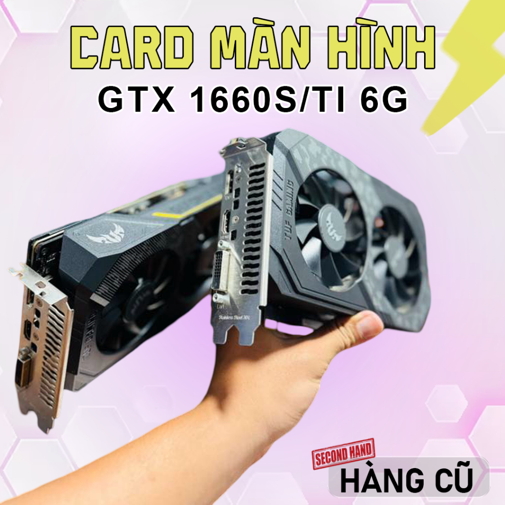 VGA CŨ GTX 1660S 6GB các hãng MSI/Asus/Gigabyte/Palit/.. Card Màn Hình 1660 Super 1660ti 6G Cũ Nguyê