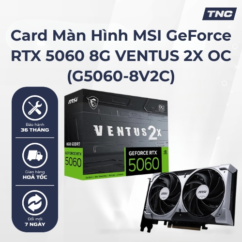 Card Màn Hình MSI GeForce RTX 5060 8G VENTUS 2X OC (G5060-8V2C)- Bảo Hành 36 Tháng-TNC STORE