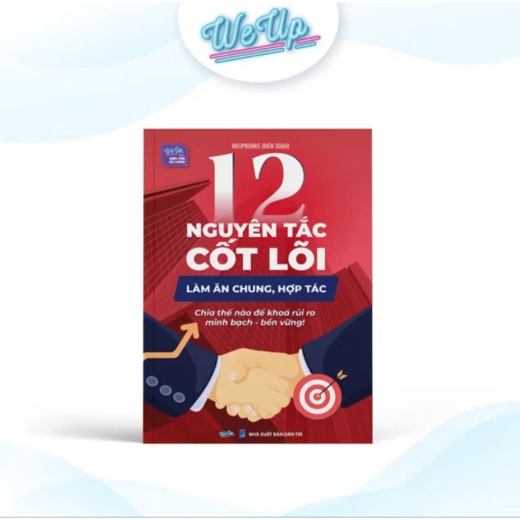 12 Nguyên Tắc Cốt Lõi Làm Ăn Chung, Hợp Tác Chia Thế Nào Để Khóa Rủi Ro Minh Bạch Bền Vững