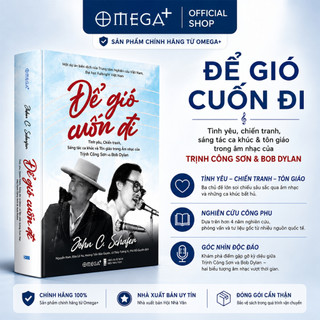 Sách: Để Gió Cuốn Đi I Tình Yêu Chiến Tranh Sáng Tác Ca Khúc và Tôn Giáo Trong Âm Nhạc Của Trịnh Công Sơn và Bob Dylan