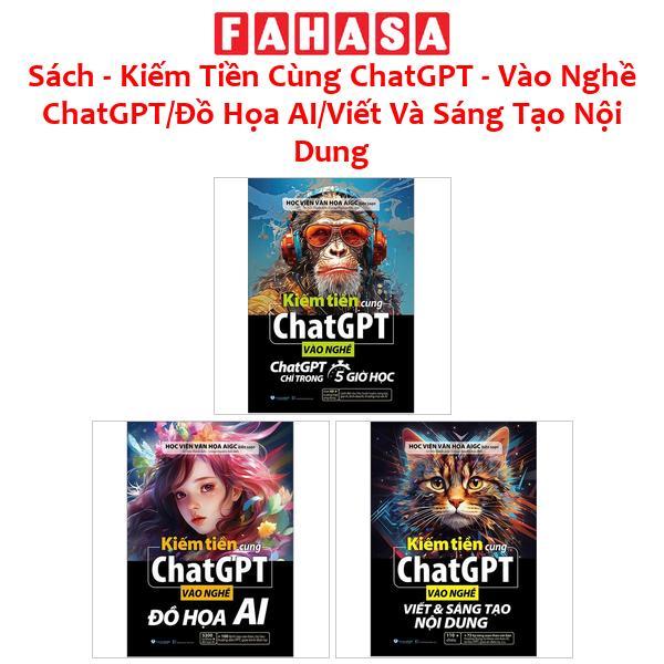 Sách - Kiếm Tiền Cùng ChatGPT - Vào Nghề ChatGPT/Đồ Họa AI/Viết Và Sáng Tạo Nội Dung