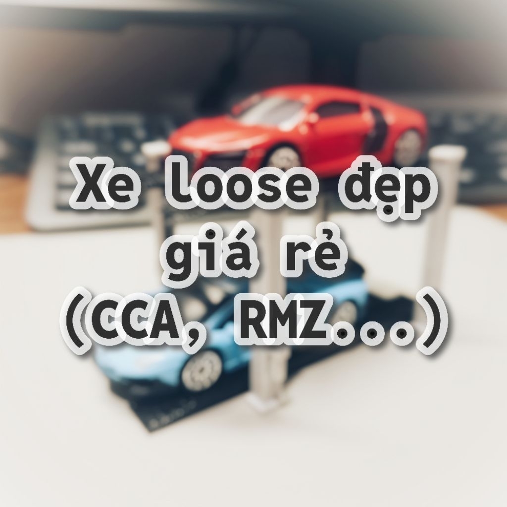 Xe mô hình loose đẹp, giá rẻ, hàng sưu tầm chính hãng RMZ City, CCA...
