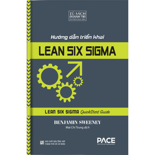 Sách - Hướng Dẫn Triển Khai Lean Six Sigma (Lean Six Sigma QuickStart Guide) - Benjamin Sweeney - PACE Books