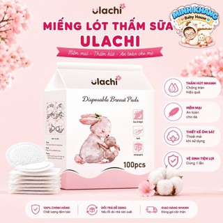 Gói 100 Miếng Lót Thấm Sữa ULACHI Dùng Một Lần Siêu Thấm Cho Mẹ