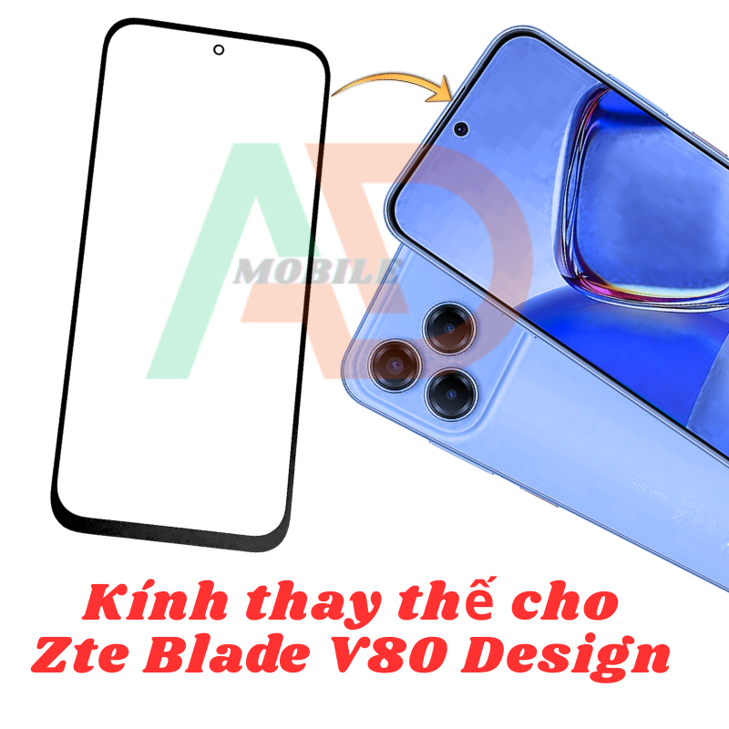 AD mặt kính ZTE Blade V80 Design, kính dùng ép cho ZTE Blade V80 Design