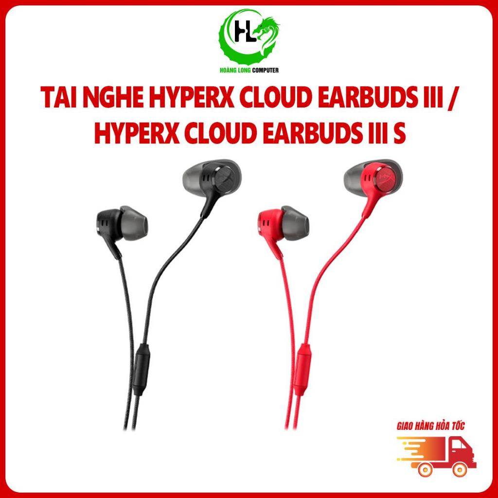 Tai Nghe Gaming Nhét Tai HyperX Cloud Earbuds III/Earbuds III S Chính Hãng Bảo Hành 24 Tháng