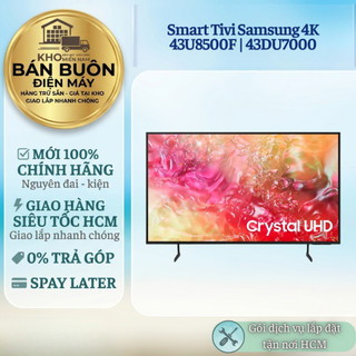 Smart Tivi Samsung 43U8500F | 43DU7000 – 4K, Dolby, Tizen OS, Model 2024 - 2025, chính hãng