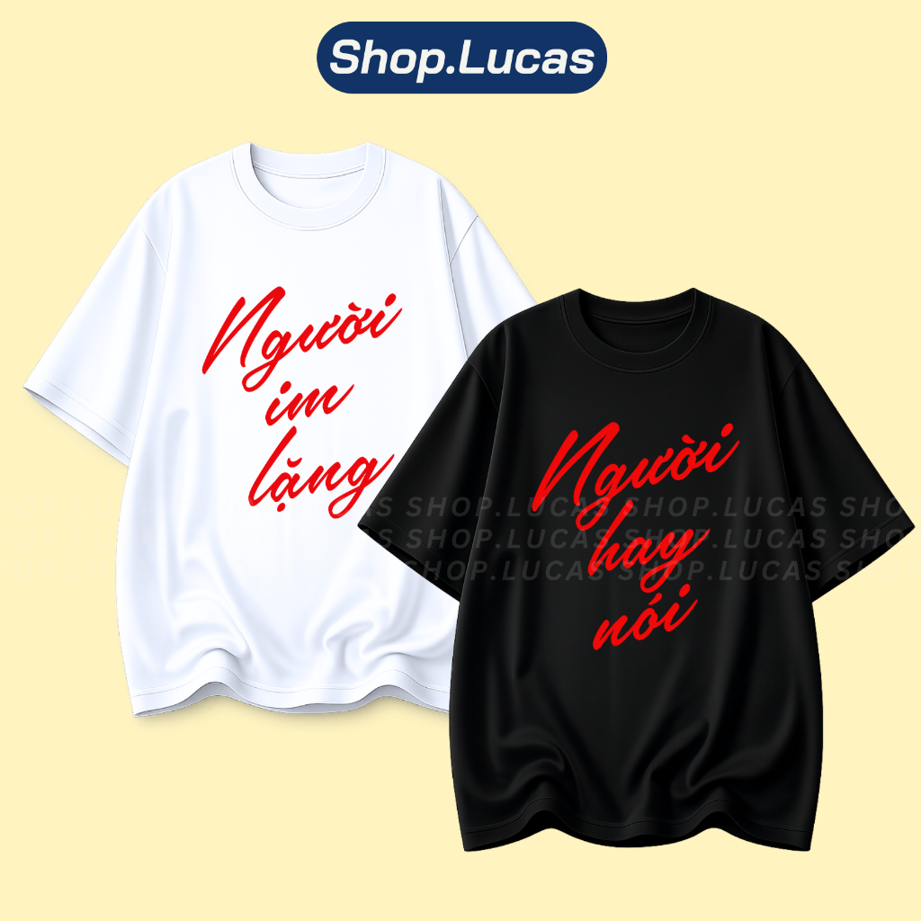 Áo Thun In Chữ Người Hay Nói Người Im Lặng Hot Trend Unisex Form Rộng Local Brand Shop Lucas