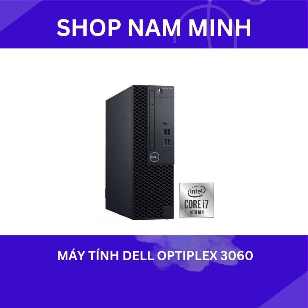 Dell OptiPlex 3060 Core i7 8700 | RAM 8GB | SSD 256GB | Máy Bộ Văn Phòng Cao Cấp.
