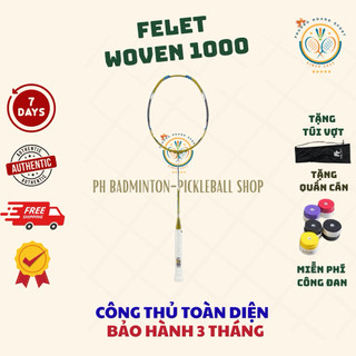 HOẢ TỐC [Đan cước-Tặng túi+Quấn] Vợt Cầu Lông Felet Woven 1000 Chính Hãng, Phiếu Bảo Hành 2 Tháng