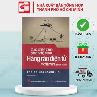 Sách Cuộc chiến tranh công nghệ cao ở Hàng rào điện tử McNamara (1966-1972) - PGS TS Hoàng Chí Hiếu