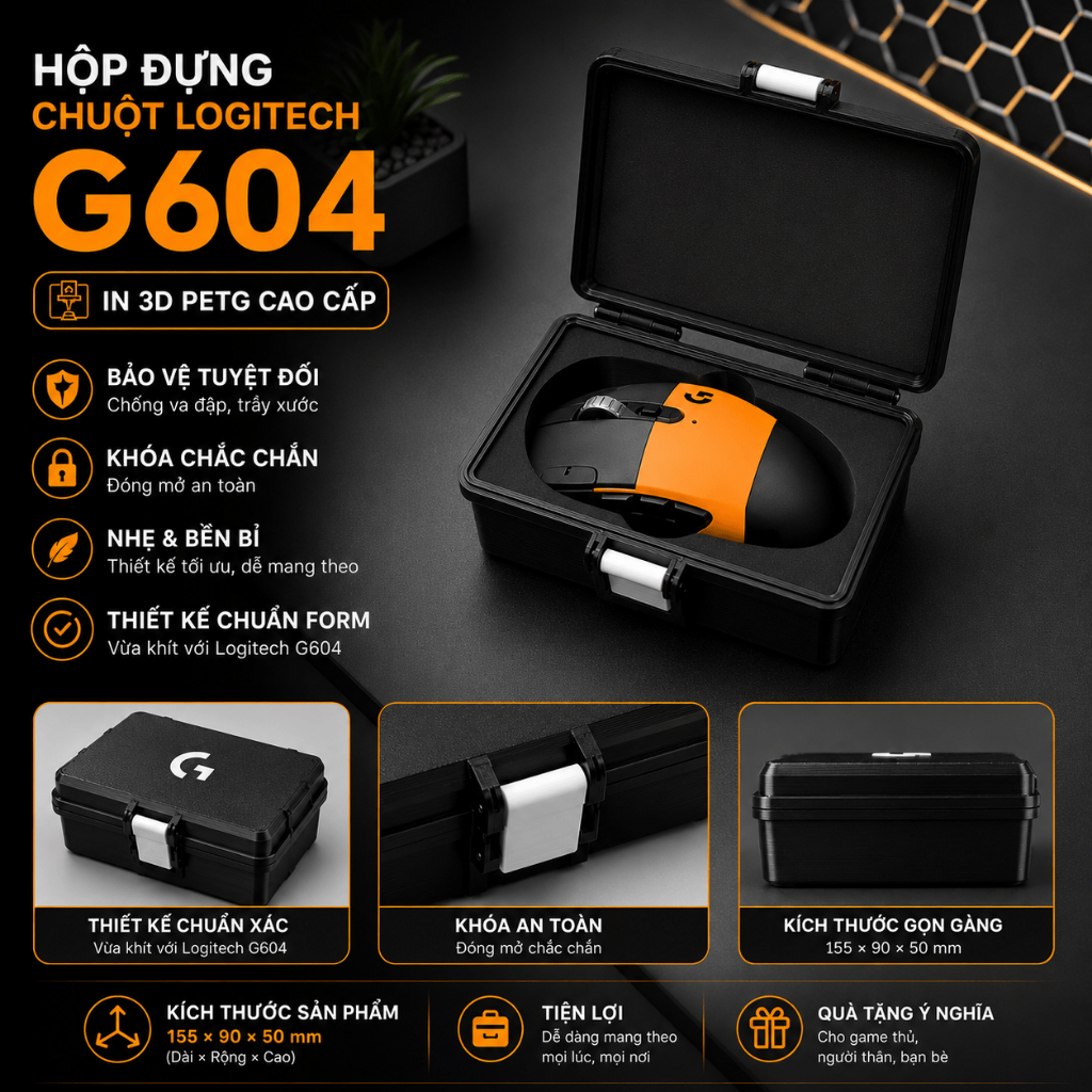 HỘP ĐỰNG CHUỘT LOGITECH G604 IN 3D PETG CAO CẤP