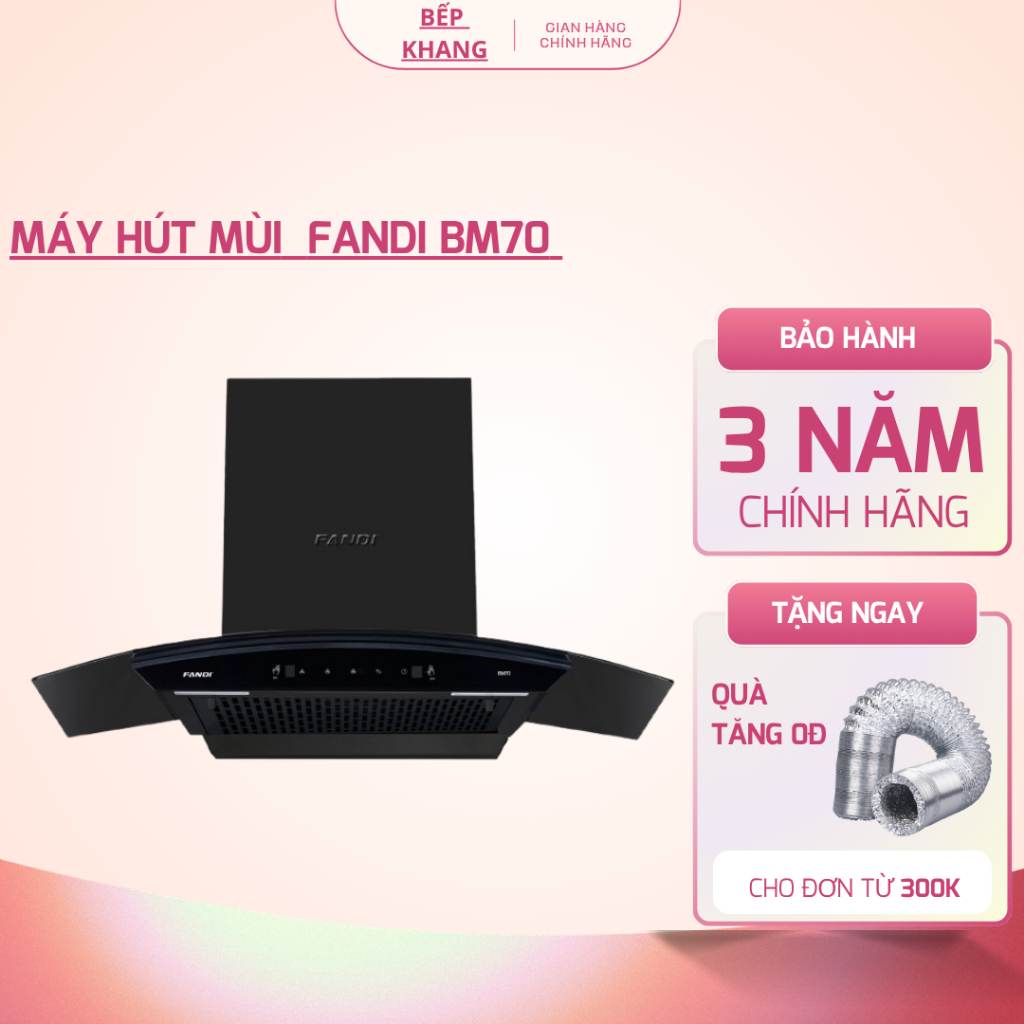 Máy hút mùi FANDI BM70 | Công nghệ tự động làm sạch máy | Cảm biến vẫy tay | Bảo hành 3 năm tại nhà