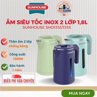 Ấm siêu tốc, bình đun siêu tốc inox 2 lớp 1.8L SUNHOUSE SHD1353/1351/1355, bảo hành 12 tháng
