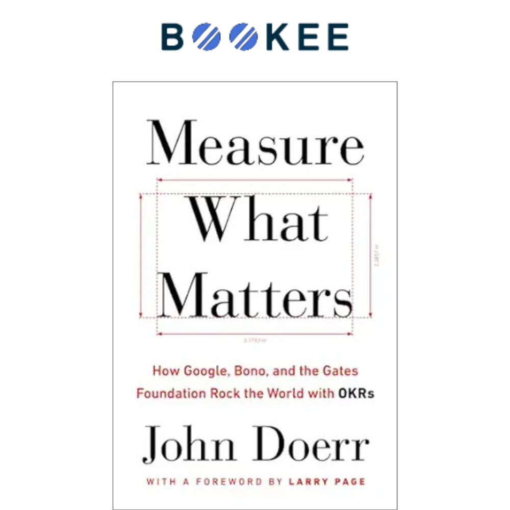Sách - Measure What Matters: How Google, Bono, And The Gates Foundation Rock The World With Okrs