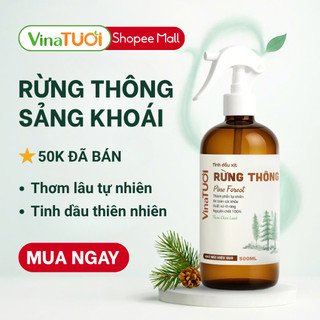 Xịt Tinh Dầu Rừng Thông VINA TƯƠI 500ml Thơm Lâu Tự Nhiên, Tạo Cảm Giác Rừng Núi Sảng Khoái