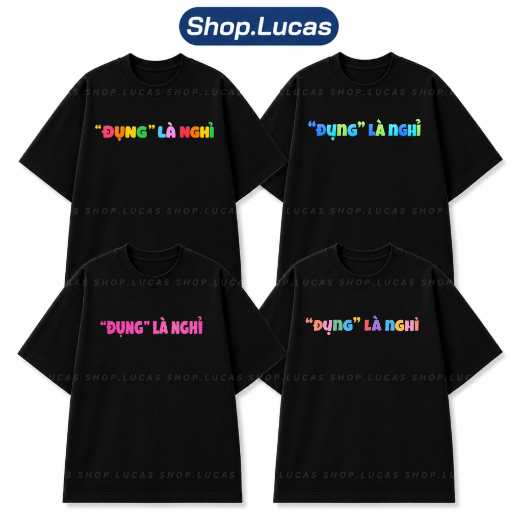 Áo Thun In Chữ ĐỤNG LÀ NGHỈ Meme Hài Hước Slogan Hot Trend Unisex Form Rộng Local Brand Shop Lucas