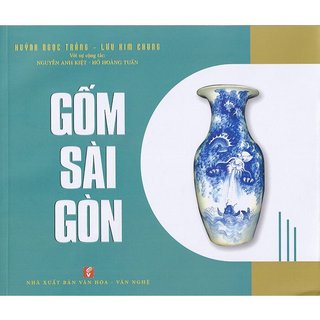 Sách Gốm Sài Gòn - Huỳnh Ngọc Trảng, Lưu Kim Chung