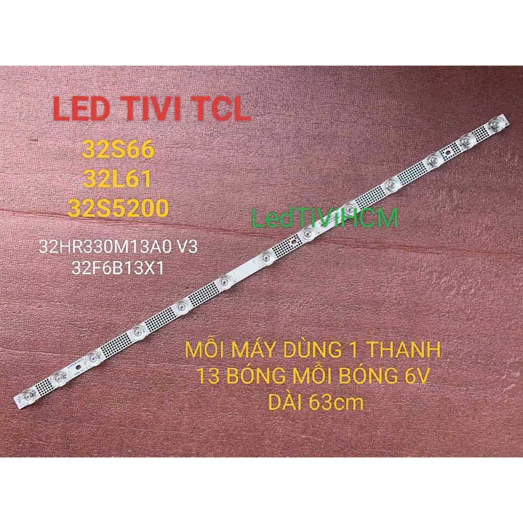 (HCM) LED TIVI TCL 32S66 32L61 32S5200 MỚI 100% MỖI MÁY DÙNG 1 THANH 13 BÓNG 6V DÀI 63cm 32HR330M13A