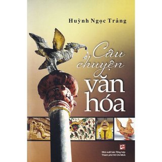 Sách Câu chuyện văn hóa - Huỳnh Ngọc Trảng