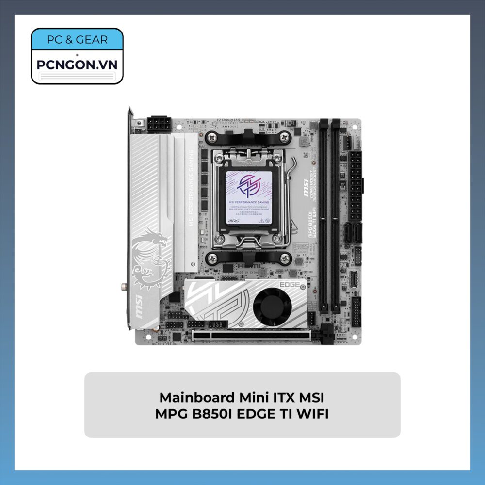 [PCNGON] Mainboard Mini ITX MSI MPG B850I EDGE TI WIFI