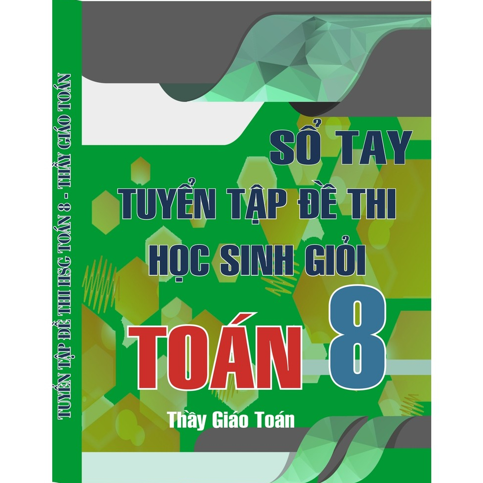 SÁCH TUYỂN TẬP ĐỀ THI HSG 8 | TÀI LIỆU NÂNG CAO LỚP 8| LUYỆN TẬP TƯ DUY TOÁN HỌC