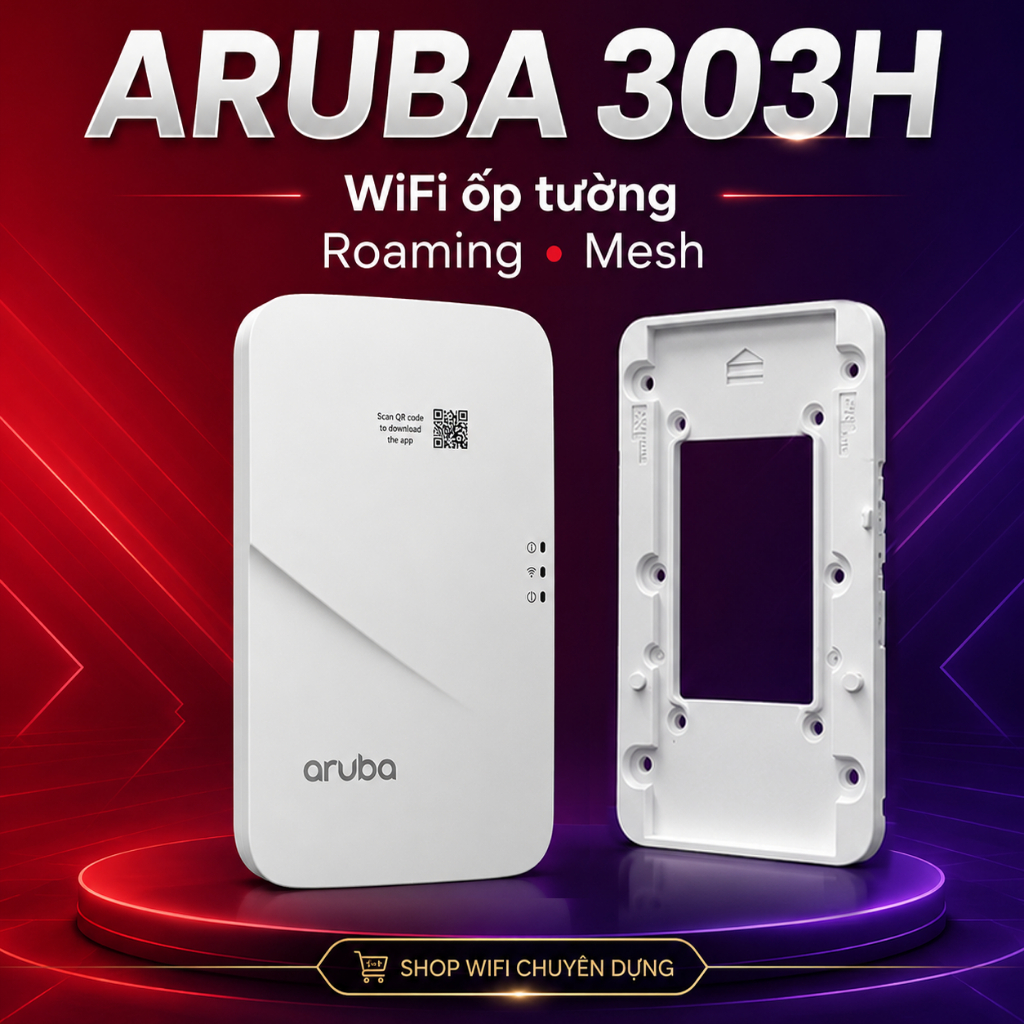 ✅ Aruba 303H - Aruba Instant 303H - Ốp Tường - ĐỂ BÀN - Bộ Phát WIFI Chuyên Dụng - Roaming - Mesh , 