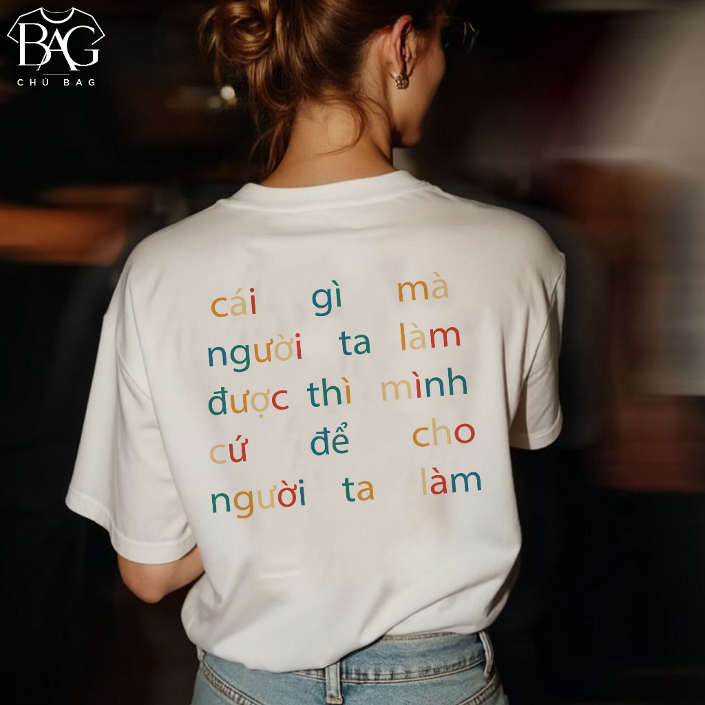 Áo Thun Chữ Hài Hước - Cái Gì Người Ta Làm Được Cứ Để Người Ta Làm - Văn Phòng Công Sở Form Rộng Cot
