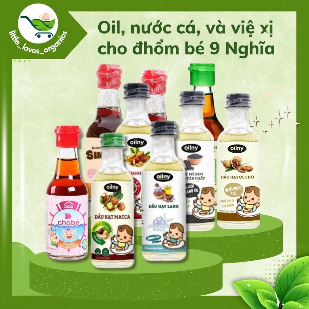 Nước mắm/dầu olive, dầu hạnh nhân, dầu macca, dầu óc chó, dầu mè, dầu hạt lanh, dầu cám gạo cho bé ă