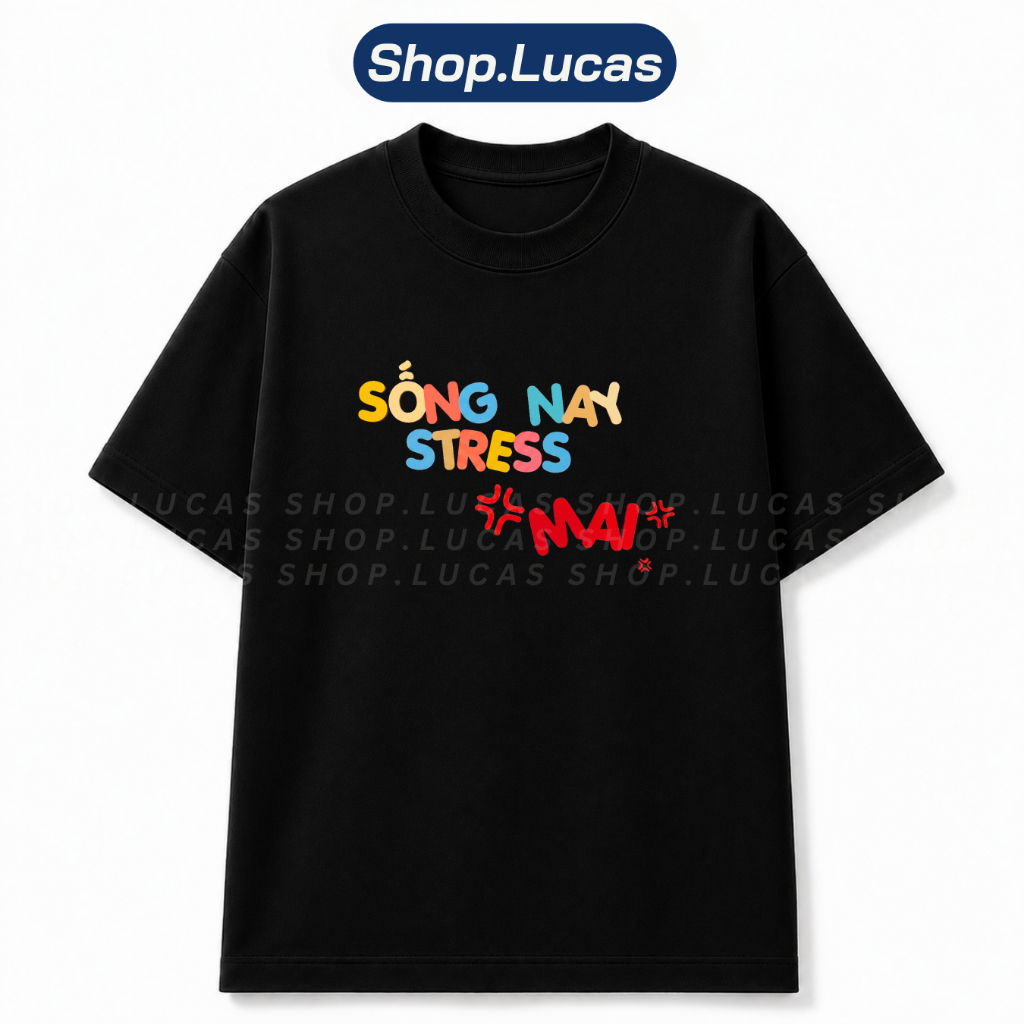 Áo Thun In Chữ SÔNG NAY STRESS MAI Meme Hài Hước Slogan Hot Trend Unisex Form Rộng Local Brand Shop 