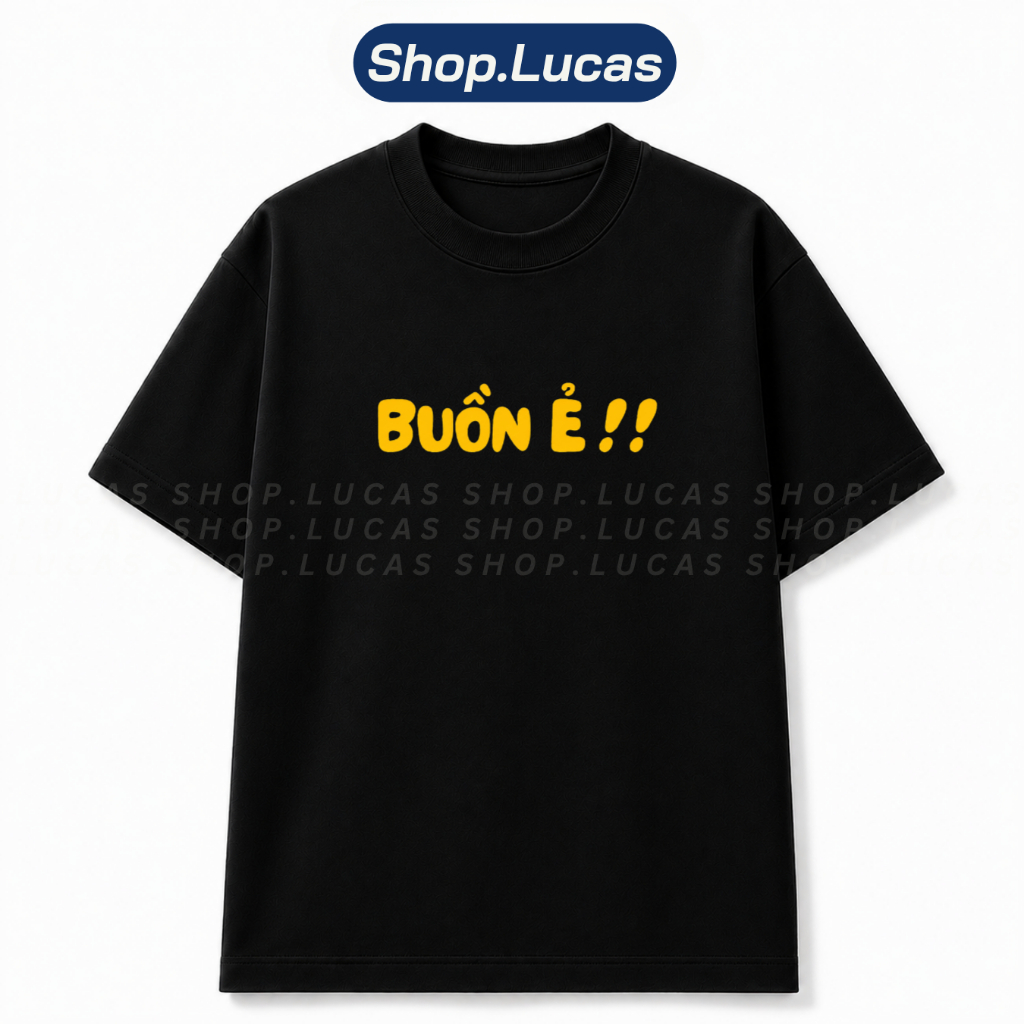 Áo Thun In Chữ BUỒN Ẻ Meme Hài Hước Slogan Hot Trend Unisex Form Rộng Local Brand Shop Lucas