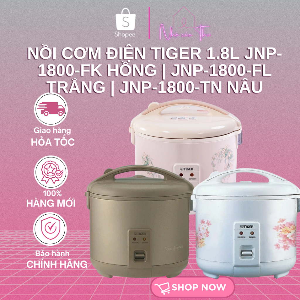 Nồi Cơm Điện Tiger 1.8L JNP-1800-FK Hồng | JNP-1800-FL Trắng | JNP-1800-TN Nâu - Bảo Hành 12 Tháng