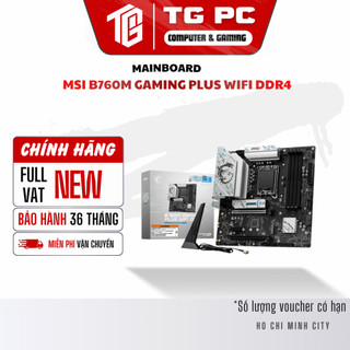 [NEW FULL VAT] Mainboard Bo mạch chủ MSI B760M GAMING PLUS WIFI DDR4 - BẢO HÀNH 36 THÁNG