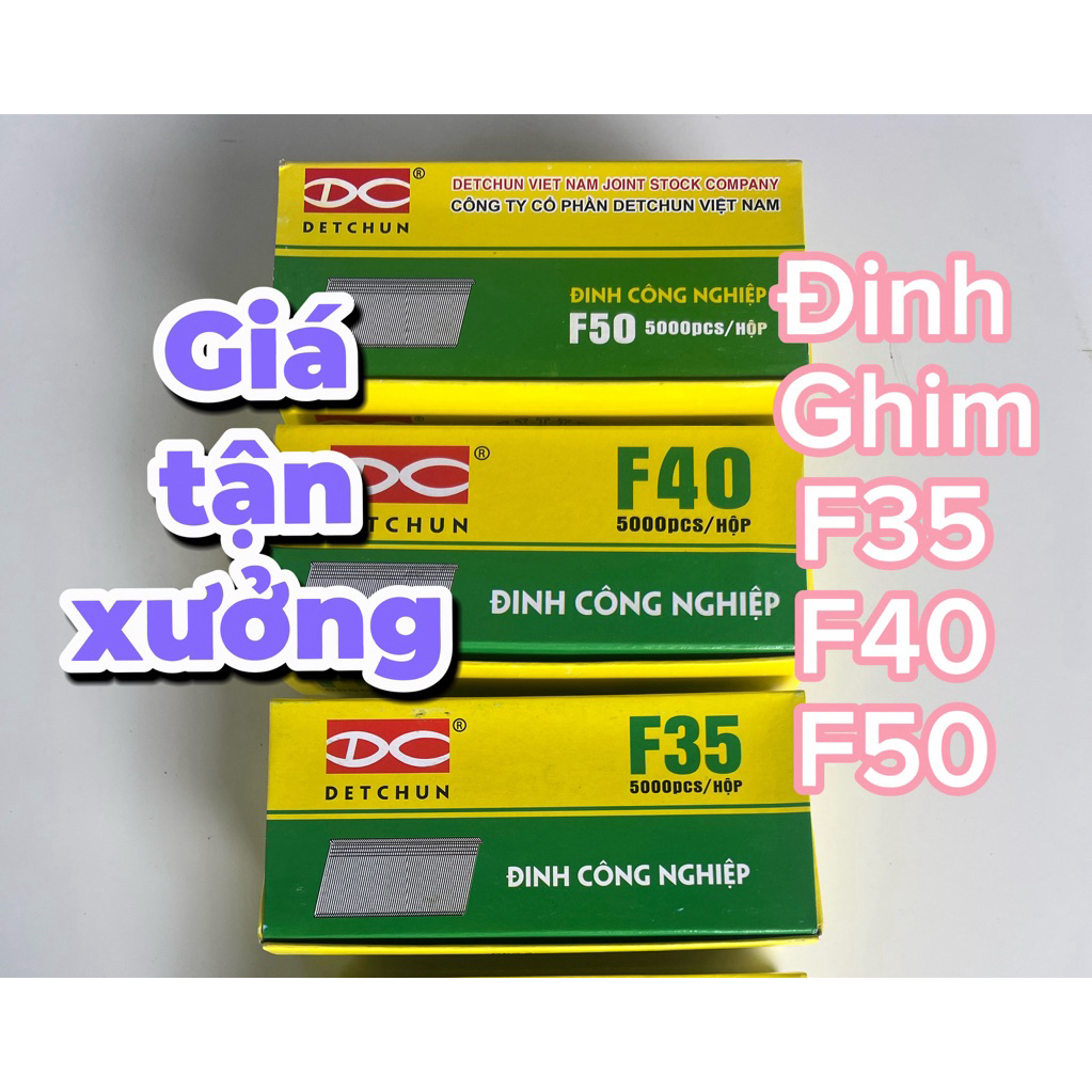 Đinh GHIM GỖ F  DETCHUN – F35-F40 và F50 – ( GIÁ XƯỞNG ) Đinh cứng, bắn ngọt