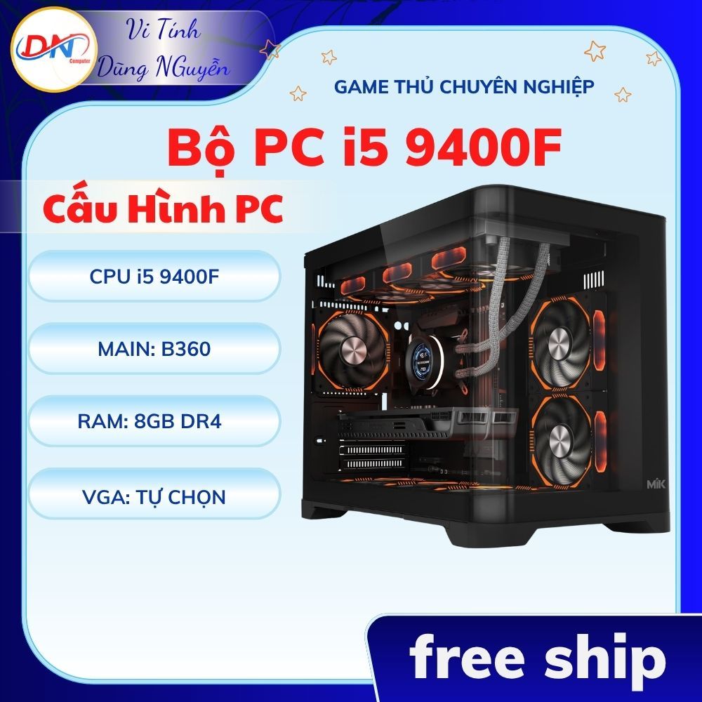 Thùng Máy Tính Để Bàn Ram 8GB, Main B360, CPU i5 9400F VGA tự chọn