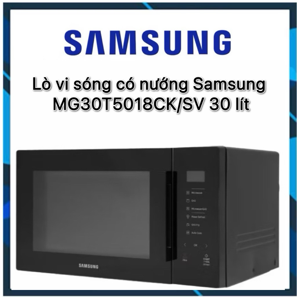 Lò vi sóng có nướng Samsung MG30T5018CK/SV 30 lít hàng 100% chính hãng