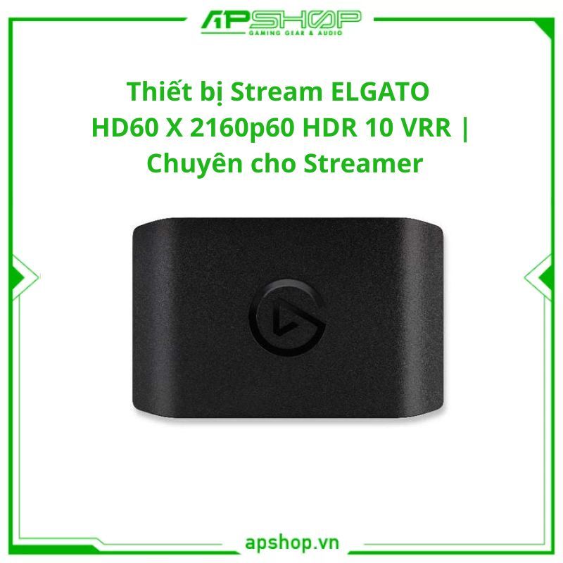 Thiết bị Stream ELGATO HD60 X 2160p60 HDR 10 VRR | Chuyên cho Streamer | Chính hãng.