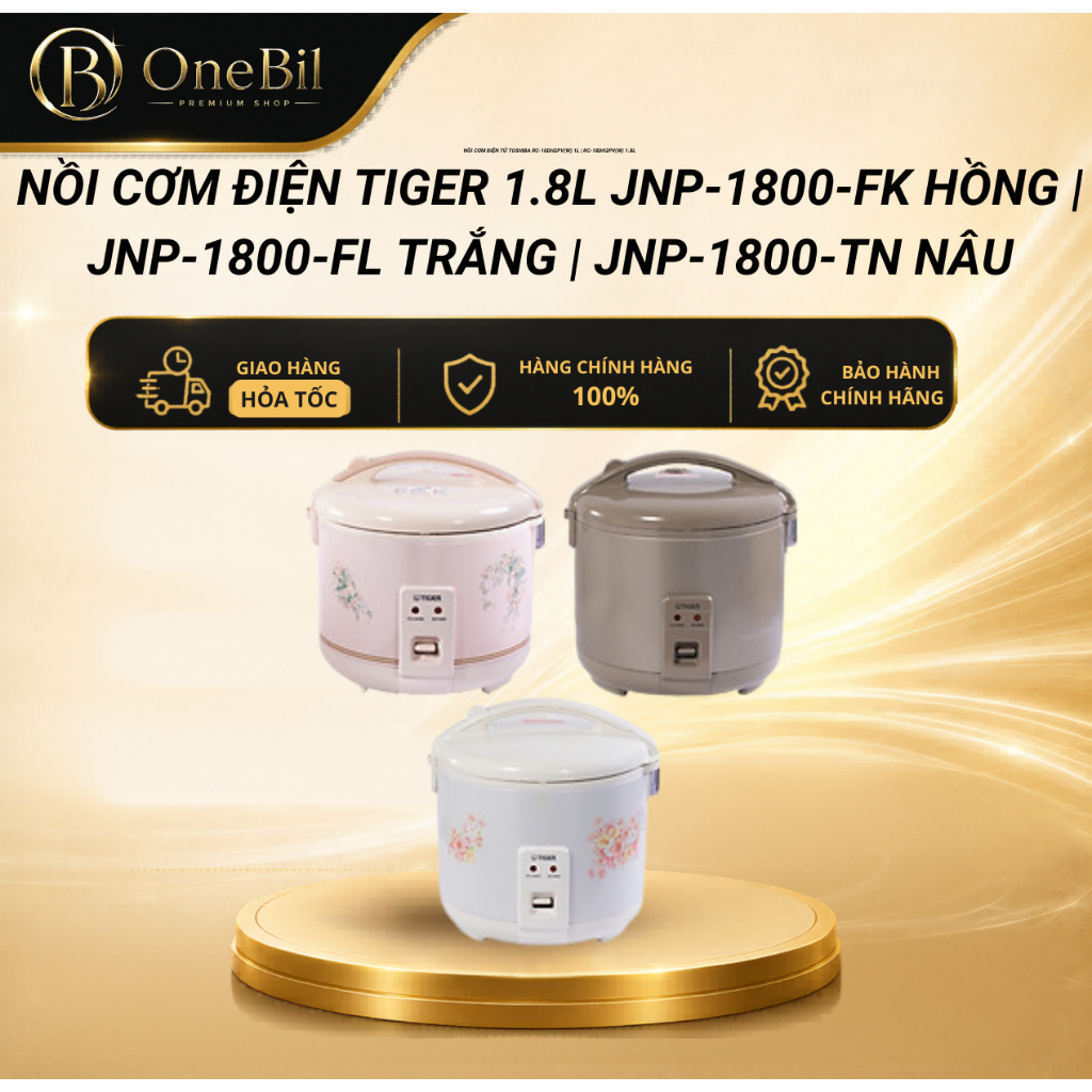 Nồi Cơm Điện Tiger 1.8L JNP-1800-FK Hồng | JNP-1800-FL Trắng | JNP-1800-TN Nâu - Bảo Hành 12 Tháng