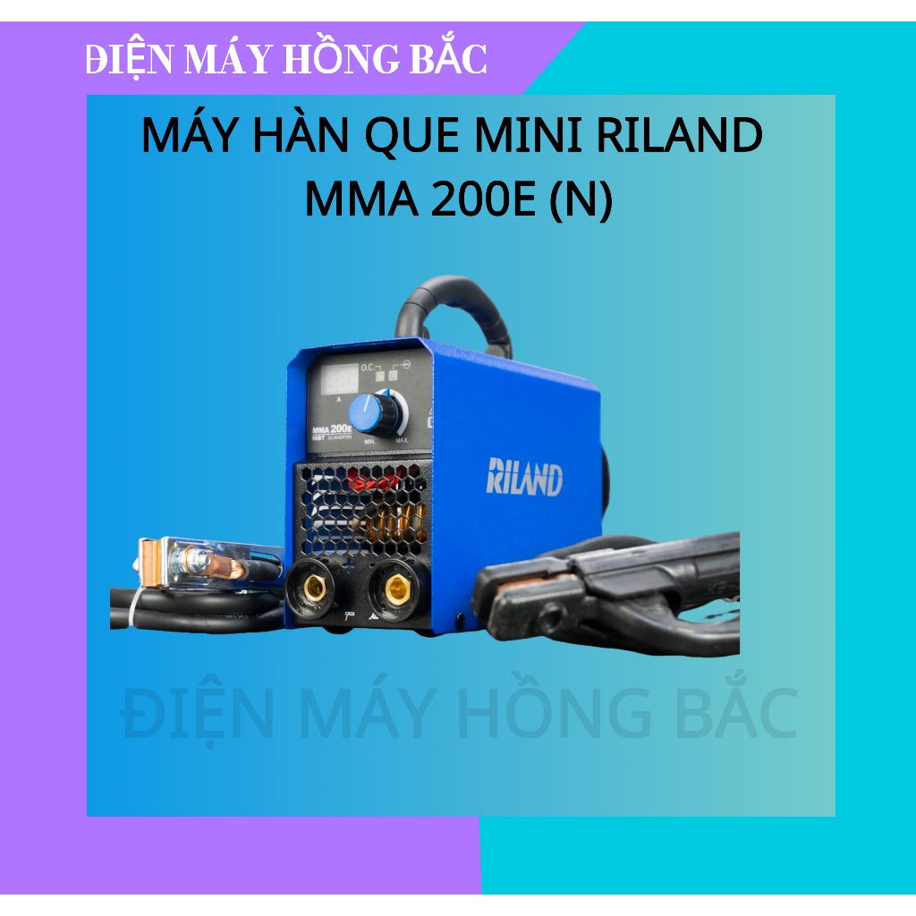 MÁY HÀN QUE MINI RILAND MMA 200E (N) - BẢO HÀNH 12 THÁNG