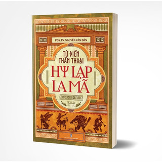 Sách Từ điển thần thoại Hy Lạp - La Mã - Cẩm Nang Toàn Diện Về Các Vị Thần Và Huyền Thoại Phương Tây