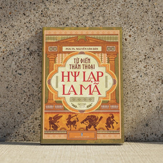 Sách Từ điển thần thoại Hy Lạp - La Mã - Cẩm Nang Toàn Diện Về Các Vị Thần Và Huyền Thoại Phương Tây