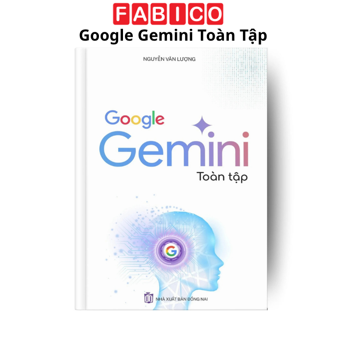 Sách - Google Gemini Toàn Tập, Google AI Studio - Bí Quyết Làm Chủ Trí Tuệ Nhân Tạo (Lẻ Chọn Cuốn)