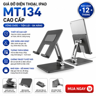 Giá Đỡ Máy Tính Bảng, Điện Thoại, iPad MT134 Từ 4 inch - 12,9 inch Chắc Chắn Từ Hợp Kim Nhôm Cao Cấp