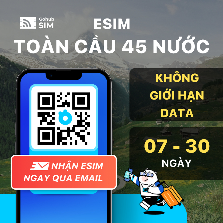 eSIM du lịch Toàn Cầu 45 nước - Không giới hạn dung lượng (7-30 ngày) - Gohub gửi eSIM ngay