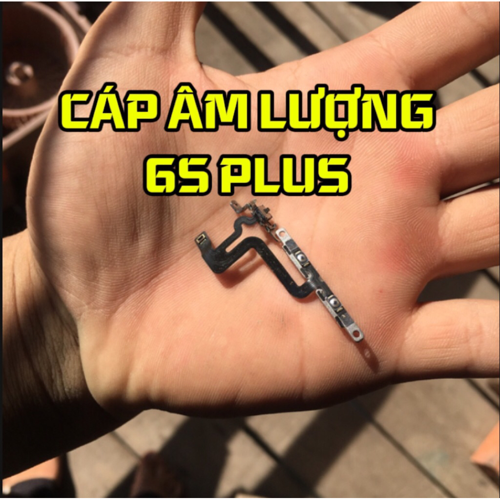 CÁP ÂM LƯỢNG VÀ MỞ NGUỒN 6S PLUS (CŨ)
