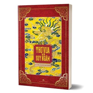 Sách - Thơ Vua và suy ngẫm - Tiếng Nói của Hoàng Đế - Đọc thơ Vua để thấu hiểu Trái Tim Đức Vua và Thời Đại