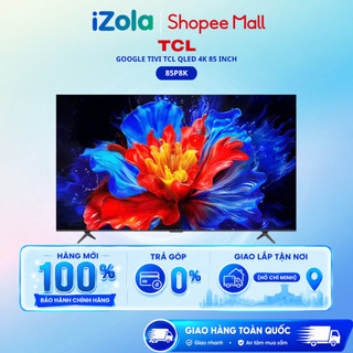 85P8K - Google Tivi TCL QLED 4K 85 Inch 85P8K - Hàng chính hãng