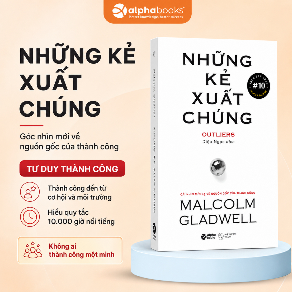 Sách Những Kẻ Xuất Chúng: Outliers - Cái Nhìn Mới Lạ Về Nguồn Gốc Của Thành Công (Malcolm Gladwell) 