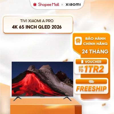 [Giao HN & HCM] Tivi Xiaomi A Pro 4K 65 inch QLED 2026 - Tần số quét 120Hz - loa kép 20W - Google Assistant