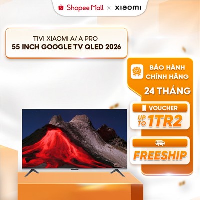 [HÀ NỘI / HCM] Tivi Xiaomi A/ A Pro 55 inch Google TV QLED 2026
